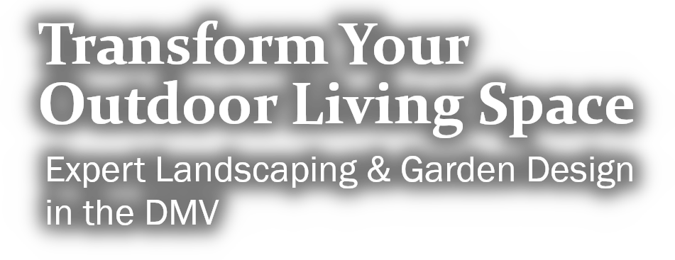 Transform Your Outdoor Living Space - Expert Landscaping & Garden Design in the DMV
